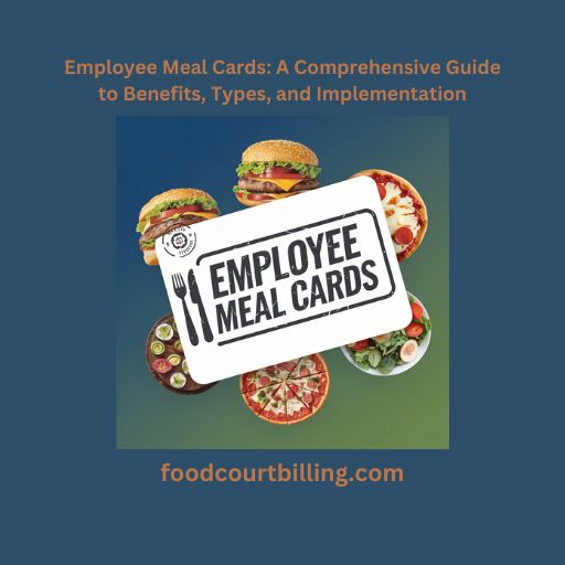 Employee Meal Cards: A Comprehensive Guide to Benefits, Types, and Implementation