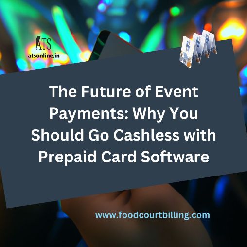 The Future of Event Payments: Why You Should Go Cashless with Prepaid Card Software