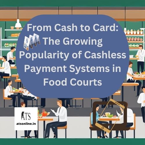 From Cash To Card: The Growing Popularity of Cashless Payment System in Food Courts, Canteen and Cafeteria